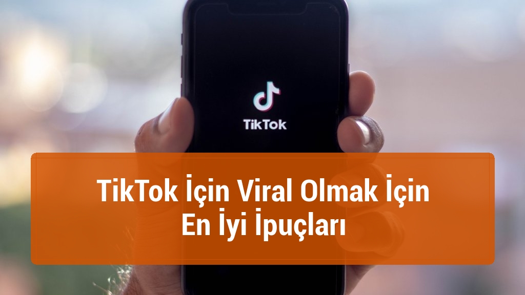 TikTok İçin Viral Olmak İçin En İyi İpuçları