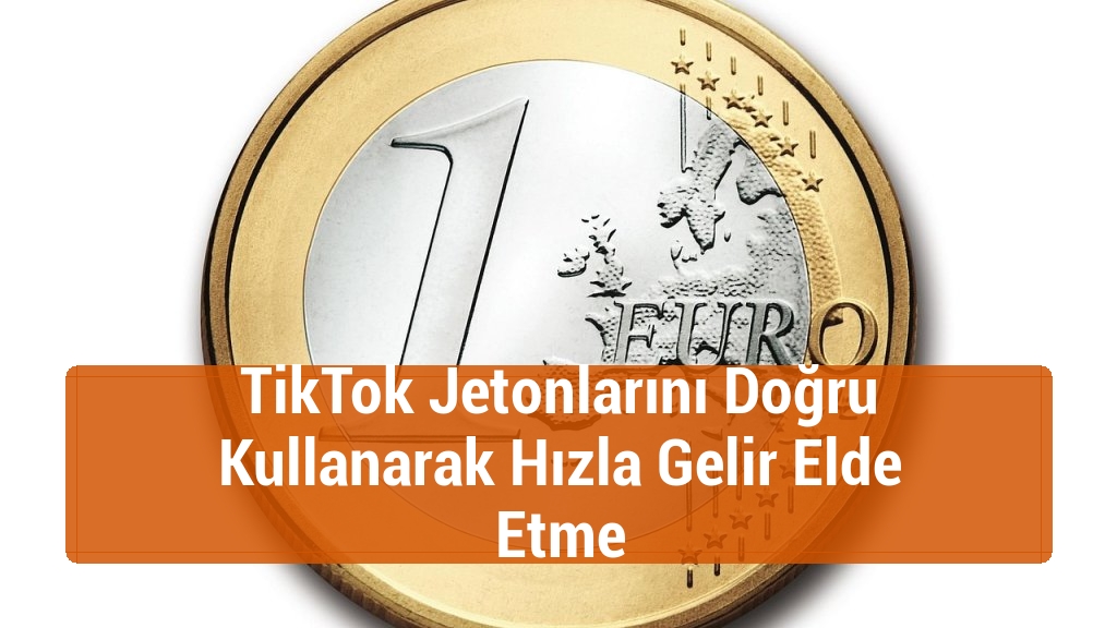 TikTok Jetonlarını Doğru Kullanarak Hızla Gelir Elde Etme