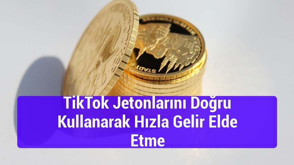 TikTok Jetonlarını Doğru Kullanarak Hızla Gelir Elde Etme