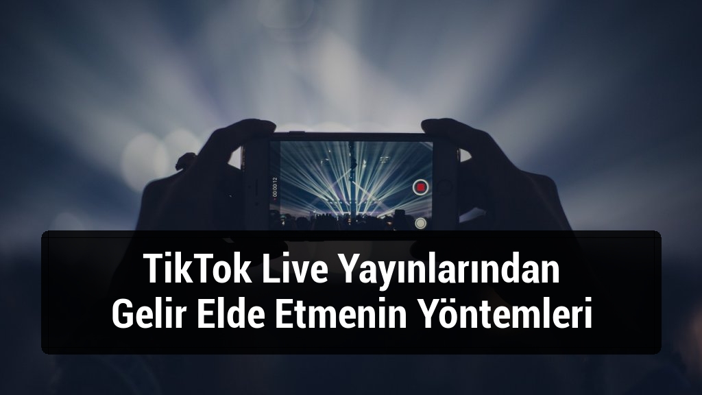TikTok Live Yayınlarından Gelir Elde Etmenin Yöntemleri