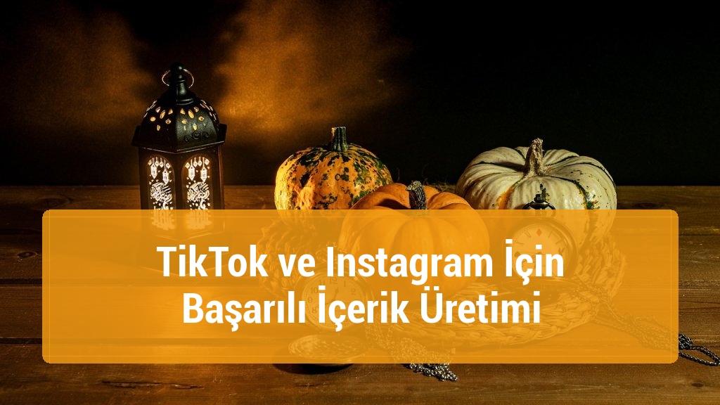 TikTok ve Instagram İçin Başarılı İçerik Üretimi