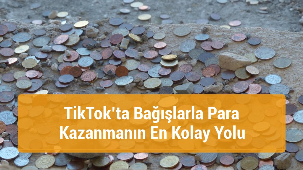 TikTok’ta Bağışlarla Para Kazanmanın En Kolay Yolu