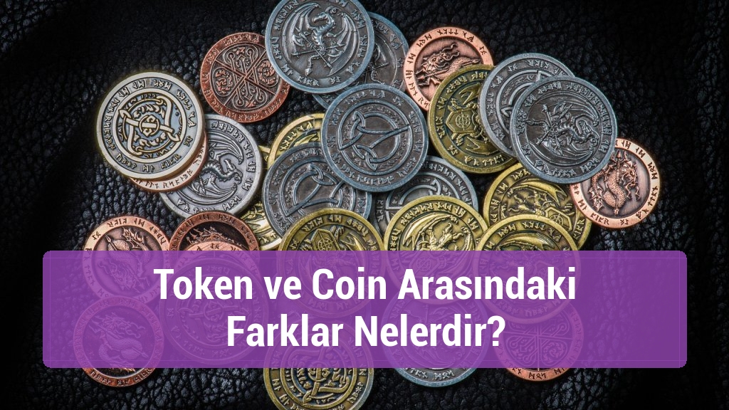 Token ve Coin Arasındaki Farklar Nelerdir?