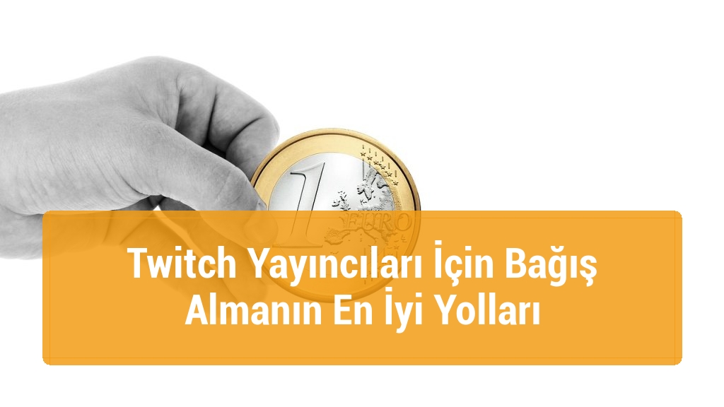 Twitch Yayıncıları İçin Bağış Almanın En İyi Yolları