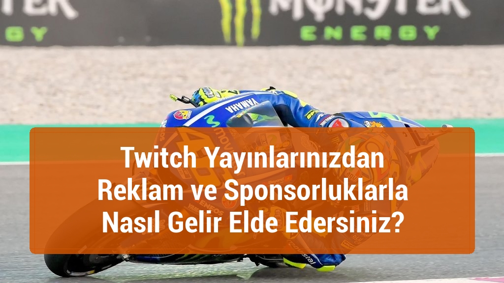 Twitch Yayınlarınızdan Reklam ve Sponsorluklarla Nasıl Gelir Elde Edersiniz?
