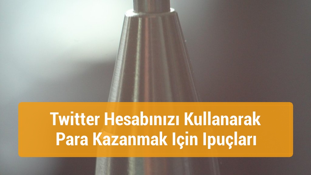 Twitter Hesabınızı Kullanarak Para Kazanmak Için Ipuçları