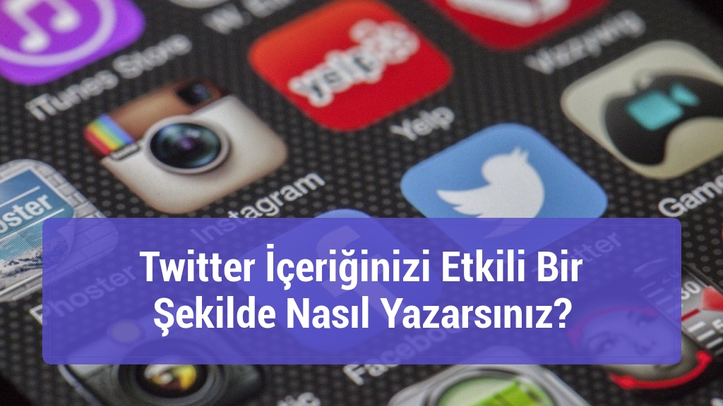 Twitter İçeriğinizi Etkili Bir Şekilde Nasıl Yazarsınız?