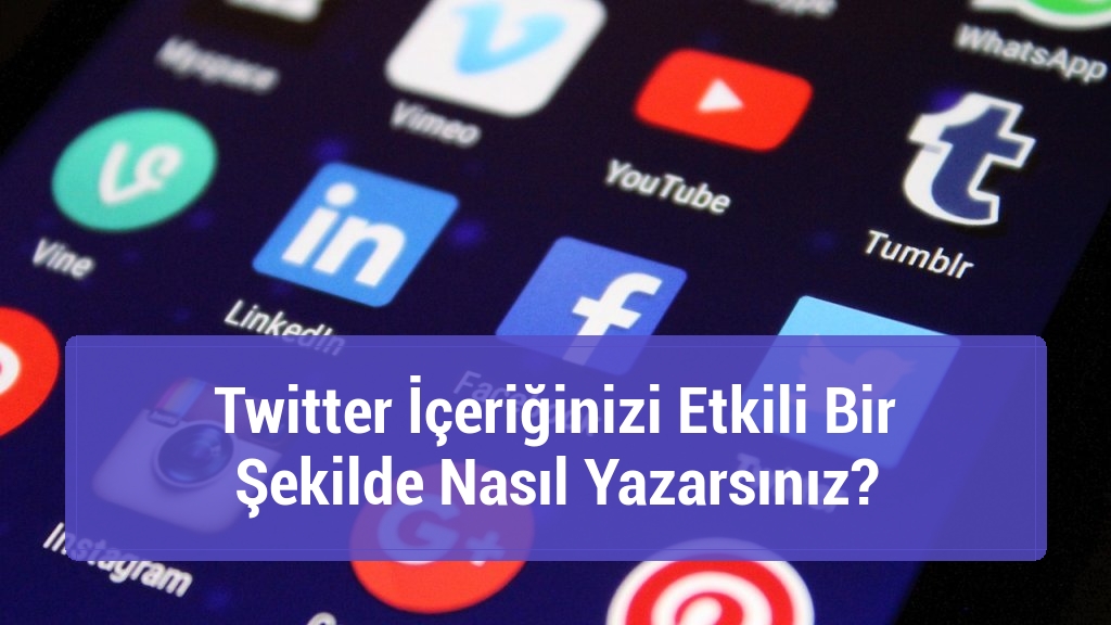 Twitter İçeriğinizi Etkili Bir Şekilde Nasıl Yazarsınız?
