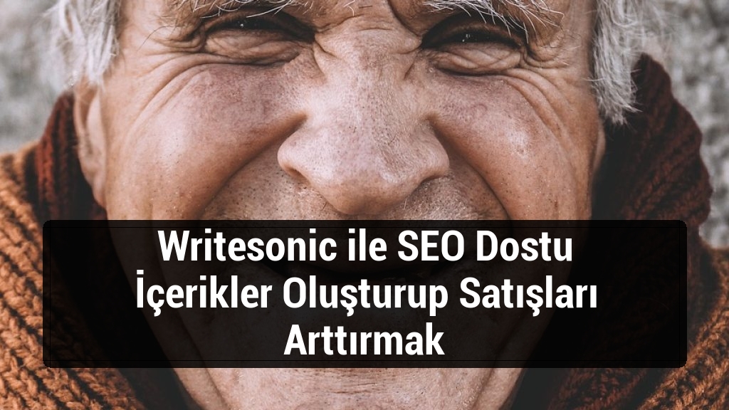 Writesonic ile SEO Dostu İçerikler Oluşturup Satışları Arttırmak