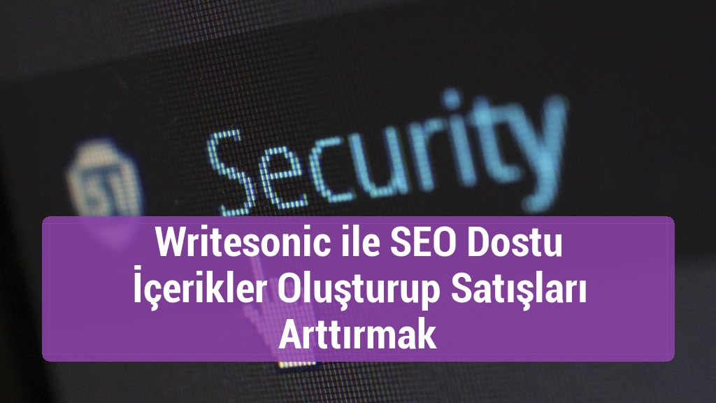 Writesonic ile SEO Dostu İçerikler Oluşturup Satışları Arttırmak