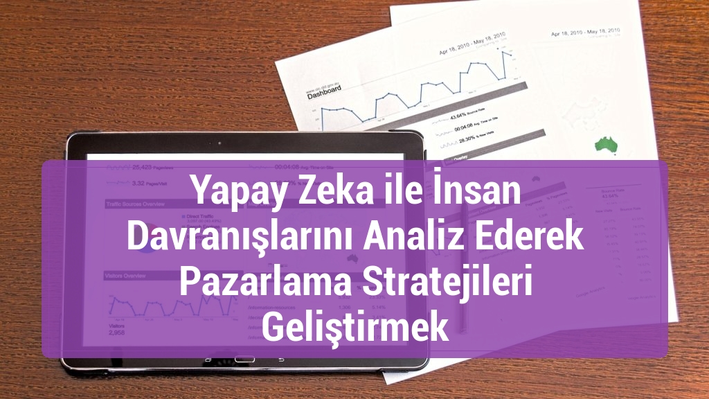 Yapay Zeka ile İnsan Davranışlarını Analiz Ederek Pazarlama Stratejileri Geliştirmek