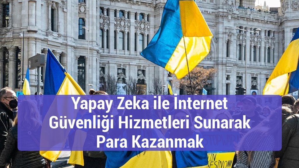 Yapay Zeka ile İnternet Güvenliği Hizmetleri Sunarak Para Kazanmak