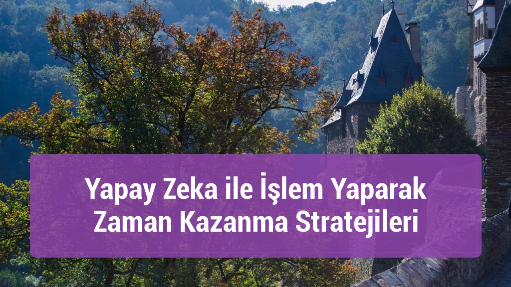 Yapay Zeka ile İşlem Yaparak Zaman Kazanma Stratejileri