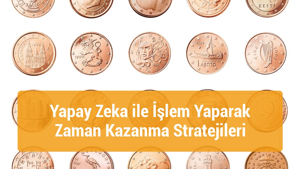 Yapay Zeka ile İşlem Yaparak Zaman Kazanma Stratejileri