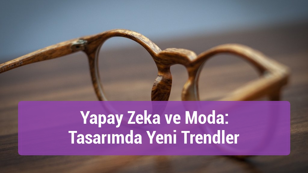 Yapay Zeka ve Moda: Tasarımda Yeni Trendler