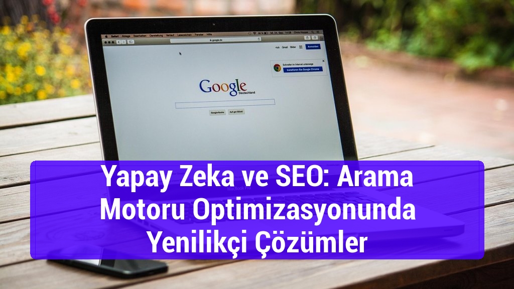 Yapay Zeka ve SEO: Arama Motoru Optimizasyonunda Yenilikçi Çözümler