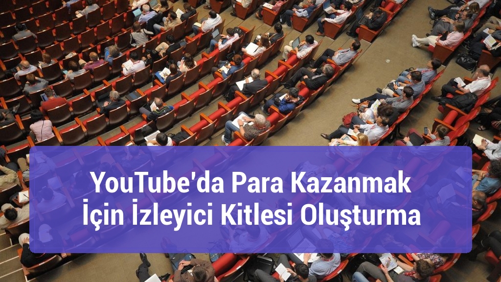 YouTube’da Para Kazanmak İçin İzleyici Kitlesi Oluşturma