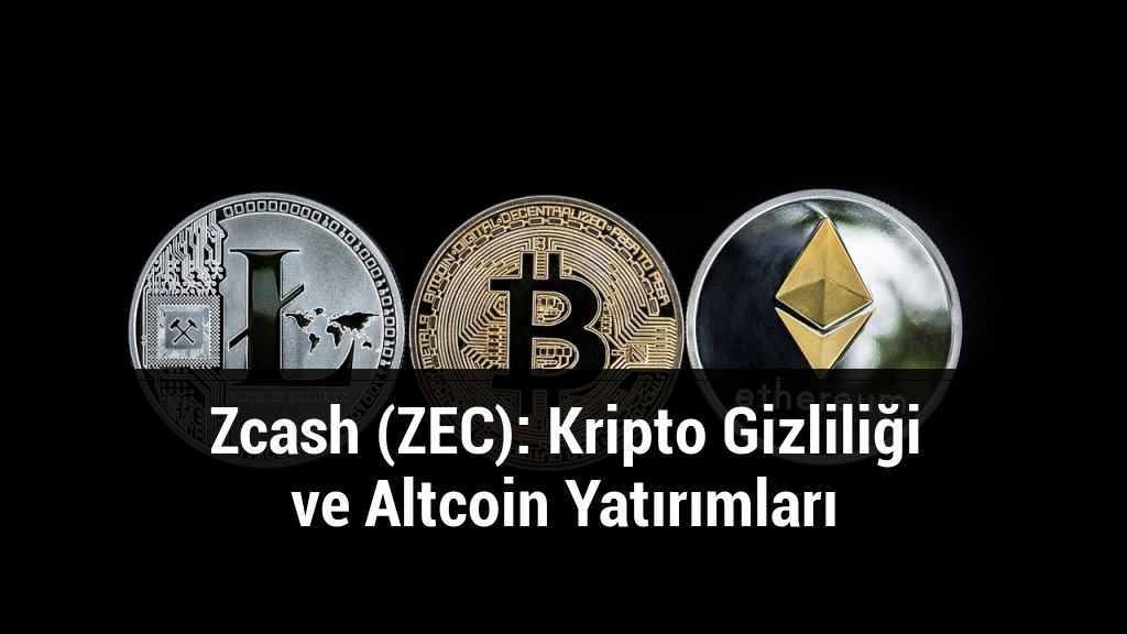 Zcash (ZEC): Kripto Gizliliği ve Altcoin Yatırımları