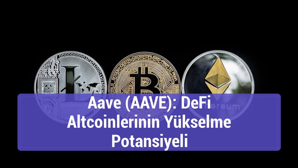 Aave (AAVE): DeFi Altcoinlerinin Yükselme Potansiyeli