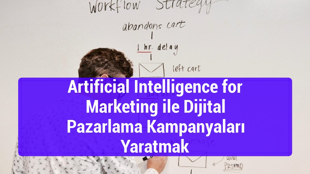 Artificial Intelligence for Marketing ile Dijital Pazarlama Kampanyaları Yaratmak