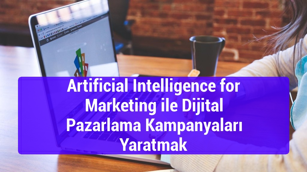 Artificial Intelligence for Marketing ile Dijital Pazarlama Kampanyaları Yaratmak