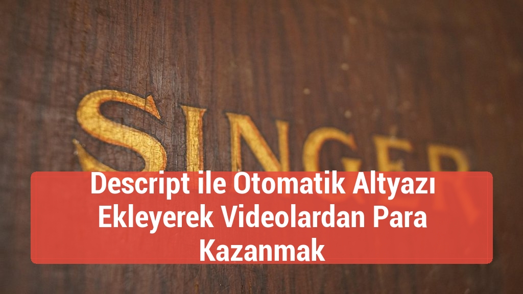 Descript ile Otomatik Altyazı Ekleyerek Videolardan Para Kazanmak