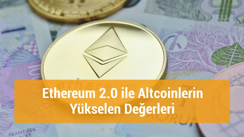 Ethereum 2.0 ile Altcoinlerin Yükselen Değerleri