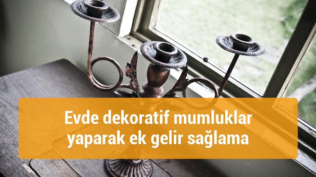 Evde dekoratif mumluklar yaparak ek gelir sağlama