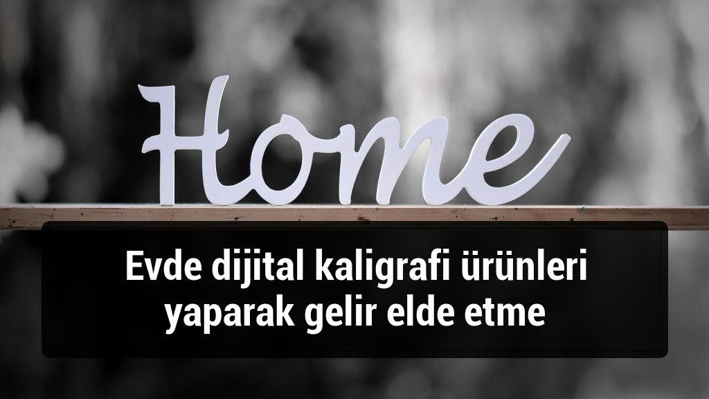 Evde dijital kaligrafi ürünleri yaparak gelir elde etme