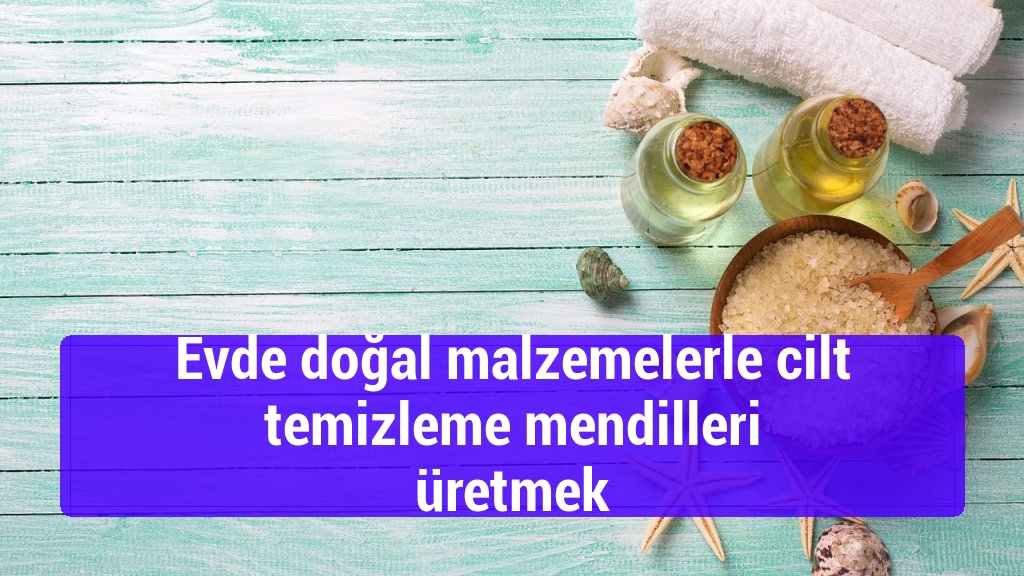 Evde doğal malzemelerle cilt temizleme mendilleri üretmek