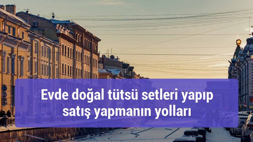 Evde doğal tütsü setleri yapıp satış yapmanın yolları