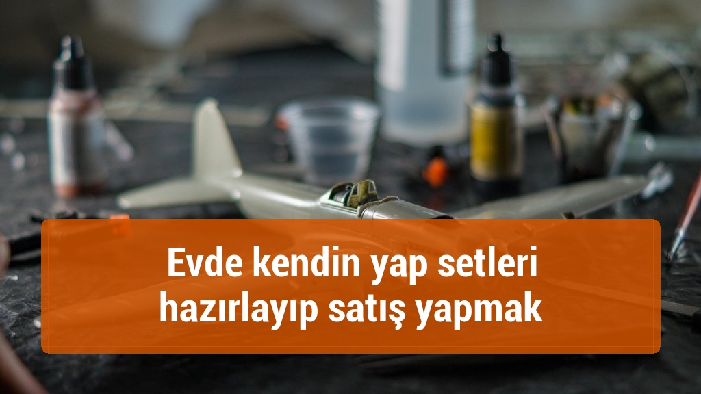 Evde kendin yap setleri hazırlayıp satış yapmak