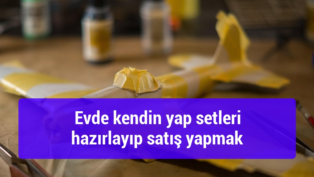Evde kendin yap setleri hazırlayıp satış yapmak