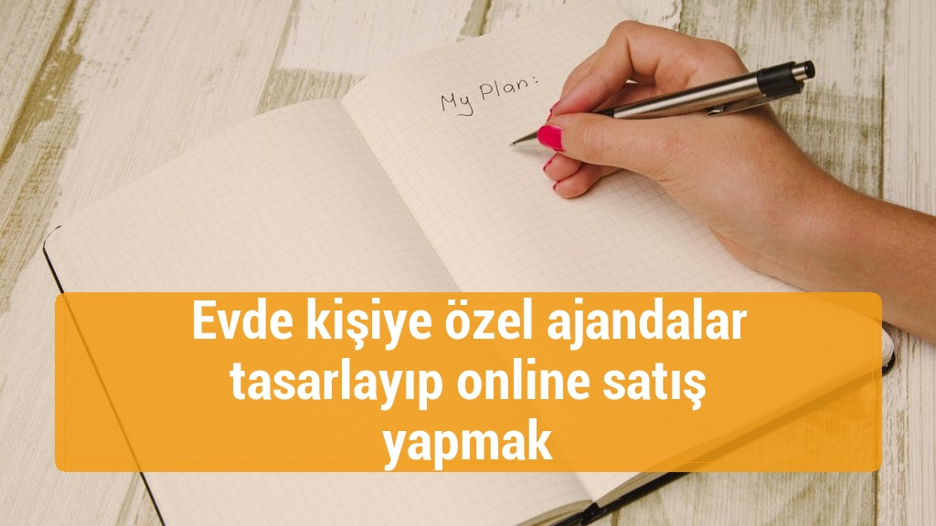 Evde kişiye özel ajandalar tasarlayıp online satış yapmak