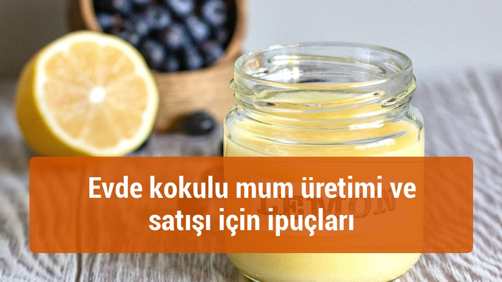 Evde kokulu mum üretimi ve satışı için ipuçları