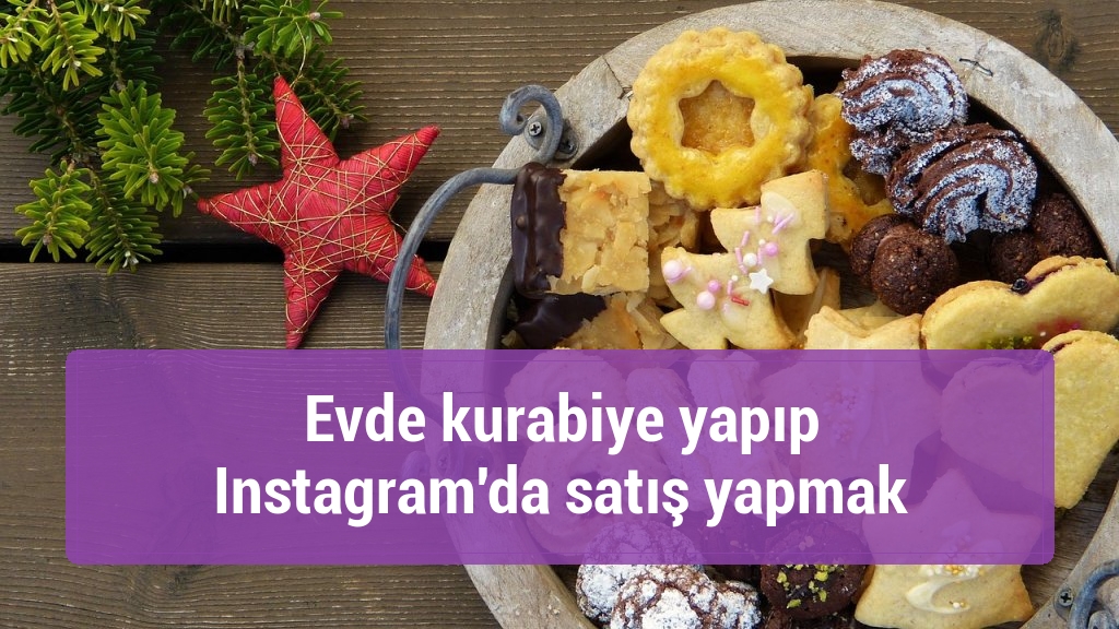 Evde kurabiye yapıp Instagram'da satış yapmak