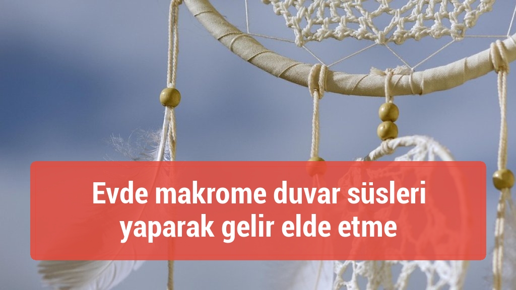 Evde makrome duvar süsleri yaparak gelir elde etme