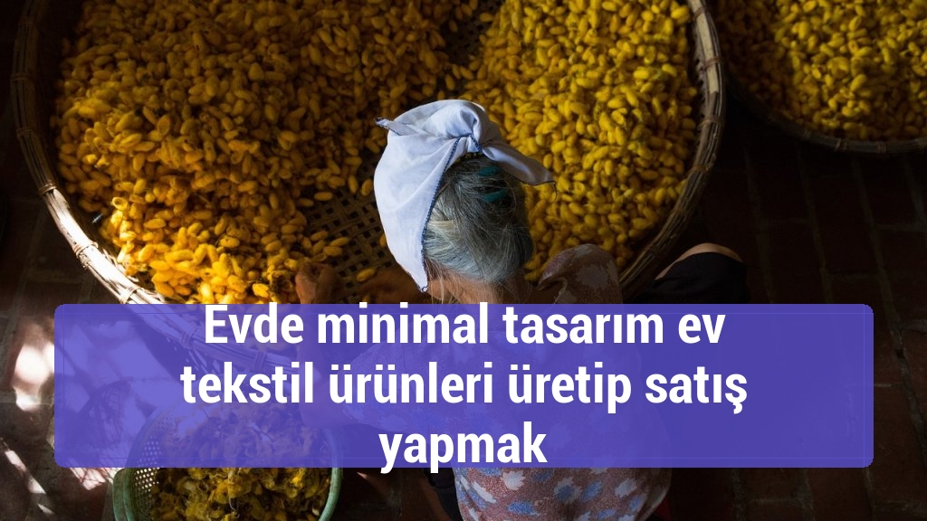 Evde minimal tasarım ev tekstil ürünleri üretip satış yapmak