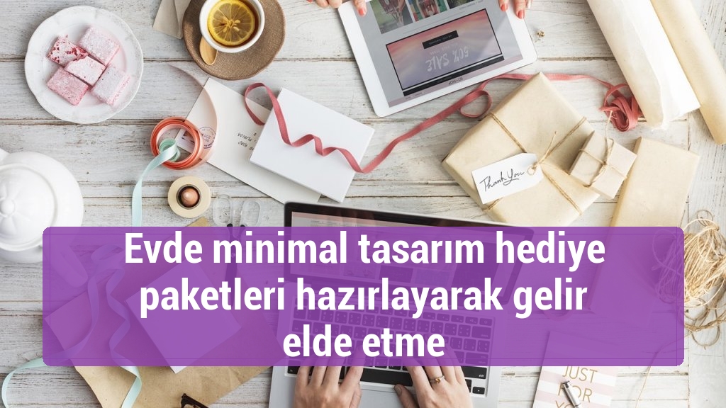 Evde minimal tasarım hediye paketleri hazırlayarak gelir elde etme