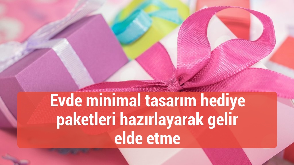 Evde minimal tasarım hediye paketleri hazırlayarak gelir elde etme