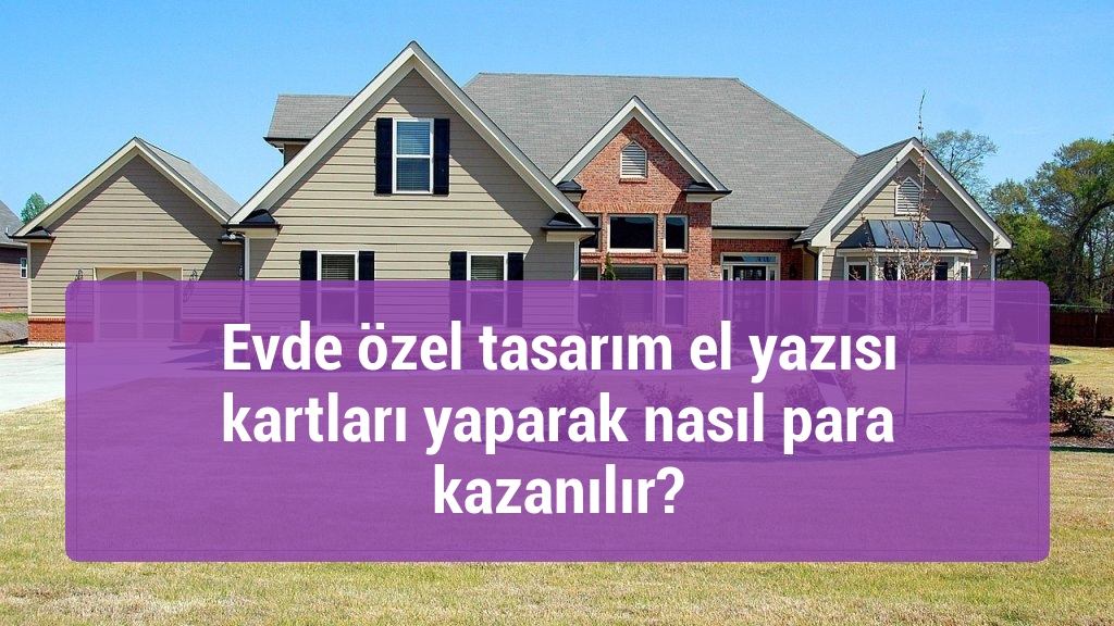 Evde özel tasarım el yazısı kartları yaparak nasıl para kazanılır?