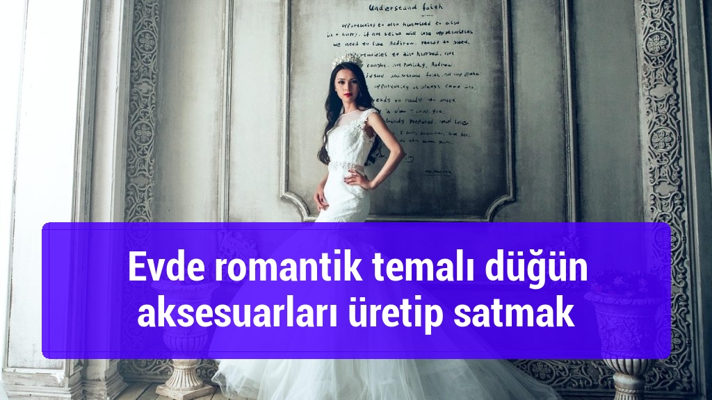 Evde romantik temalı düğün aksesuarları üretip satmak