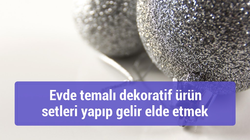 Evde temalı dekoratif ürün setleri yapıp gelir elde etmek