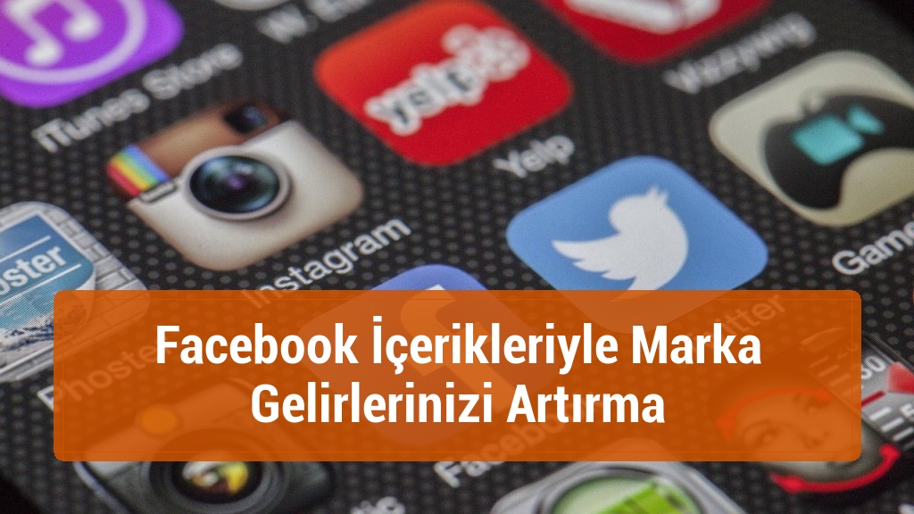 Facebook İçerikleriyle Marka Gelirlerinizi Artırma