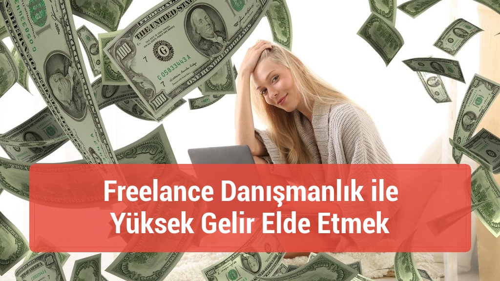 Freelance Danışmanlık ile Yüksek Gelir Elde Etmek