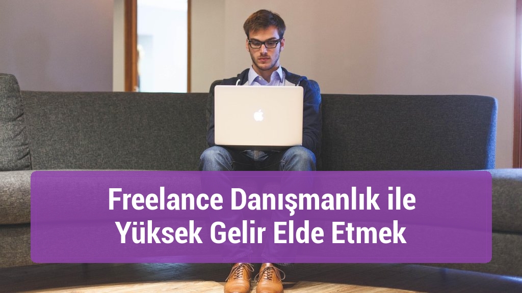 Freelance Danışmanlık ile Yüksek Gelir Elde Etmek
