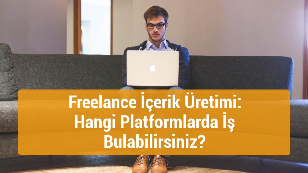Freelance İçerik Üretimi: Hangi Platformlarda İş Bulabilirsiniz?