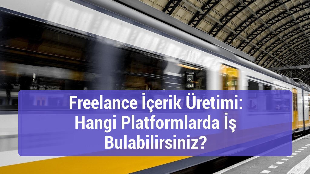 Freelance İçerik Üretimi: Hangi Platformlarda İş Bulabilirsiniz?