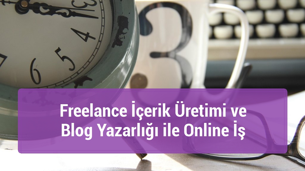 Freelance İçerik Üretimi ve Blog Yazarlığı ile Online İş