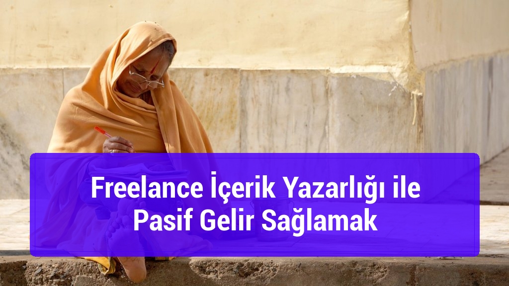 Freelance İçerik Yazarlığı ile Pasif Gelir Sağlamak